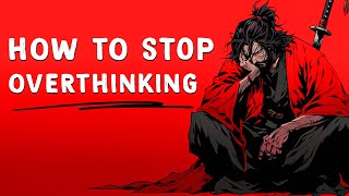 How to Actually Fix Your Overthinking - Miyamoto Musashi