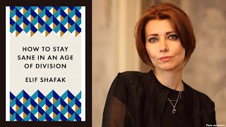 Elif Shafak on How to Stay Sane in an Age of Division