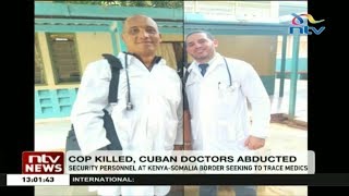 Identities of 2 Cuban doctors abducted in Mandera revealed