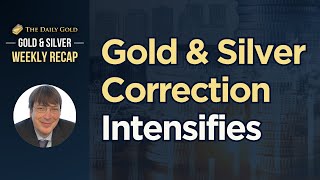 Gold \u0026 Silver Correction Intensifies