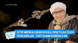 Istri Mengajukan Khulu Disetujui Oleh Pengadilan, Tapi Suami Keberatan | Buya Yahya