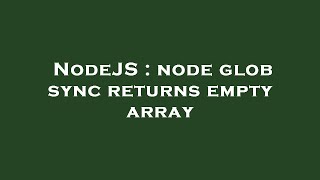 NodeJS : node glob sync returns empty array