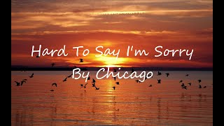 Chicago - Hard To Say I'm sorry (Lyrics)