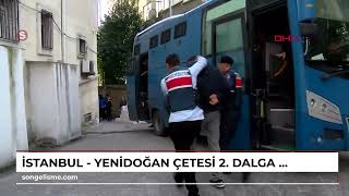 İstanbul - Yenidoğan çetesi 2. dalga operasyonunda yakalanan 18 şüpheli hakkında fezleke