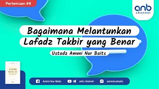 Bagaimana Melantunkan Lafadz Takbir yang Benar | Ustadz Ammi Nur Baits, ST., BA