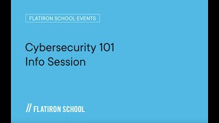 Flatiron School Cybersecurity 101 Info Session