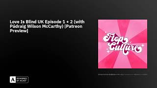 Love Is Blind UK Episode 1 + 2 (with Pádraig Wilson McCarthy) [Patreon Preview]