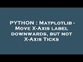 PYTHON : Matplotlib - Move X-Axis label downwards, but not X-Axis Ticks