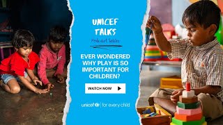 Parenting and the importance of play | UNICEF Talks Podcast | Ep. 6