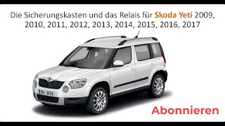 Die Sicherungskasten und das Relais für Skoda Yeti 2010, 2011, 2012, 2013, 2014, 2015, 2016, 2017