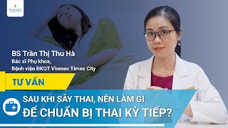 Chuẩn bị mang thai sau sảy thai | BS Trần Thị Thu Hà, BV Vinmec Times City