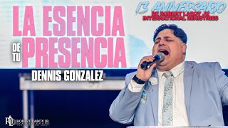 Dennis Gonzalez | La Esencia de tu Presencia | 13 Aniversario de Robert Laboy Jr Int Ministries