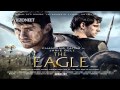The Eagle Soundtrack HD - #3 The Return of the Eagle (Atli Orvarsson)