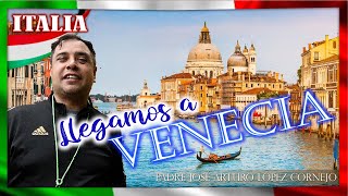 Llegamos a VENECIA - ITALIA - Padre Arturo Cornejo