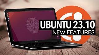 Ubuntu 23.10: The Best New Features