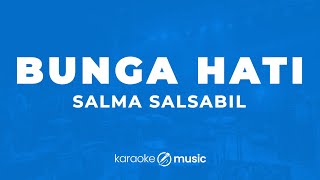 Bunga Hati- Salma Salsabil (KARAOKE VERSION)