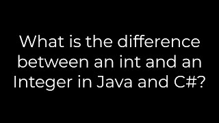 Java :What is the difference between an int and an Integer in Java and C#?(5solution)