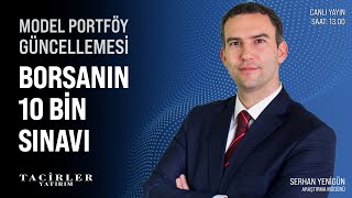 Borsanın 10 Bin Sınavı | Serhan Yenigün | Tacirler Yatırım