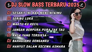 DJ TIKTOK TERBARU 2025 SLOW BASS 🎵 DJ.SESAKIT INI KAH MENCINTAIMU DJ SERIBU LUKA 🎵VIRAL