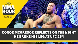 Conor McGregor Reflects On The Night He Broke His Leg At UFC 264 | The MMA Hour