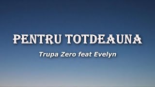 Trupa Zero feat Evelyn - Pentru Totdeauna (Versuri / Lyrics)