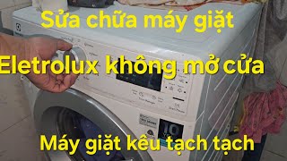 Sửa máy giặt eletrolux không mở cửa | sửa máy giặt eletrolux kêu tạch tạch. 0888615882