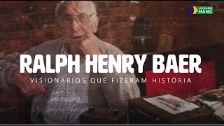 VISIONÁRIOS QUE FIZERAM HISTÓRIA - RALPH H. BAER | LUCIANO HANG