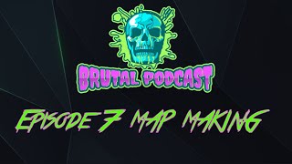 the BRUTAL PODCAST! Episode 7 MAP MAKING!!!!!