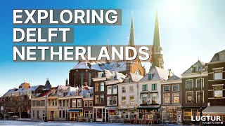 Delft Netherlands - Must Visit Attractions \u0026 Best Things To Do