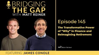 The Transformative Power Of “Why” In Finance And Reimagining Retirement With James Conole