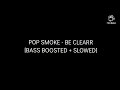 Pop Smoke - Be Clearr [BASS BOOSTED + SLOWED]