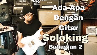 Ada Apa Dengan Gitar Soloking...?? ( Bahagian 2 )