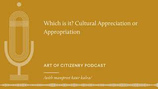 Episode 03  Which is it  Cultural Appreciation or Appropriation