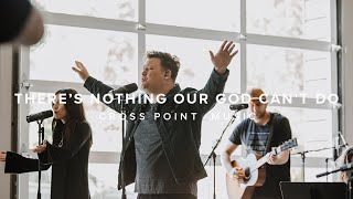 There's Nothing That Our God Can't Do | Cross Point Music