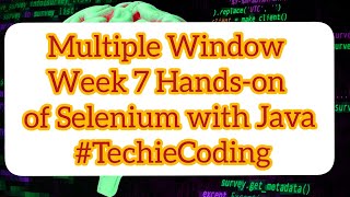 Multiple Window Week 7 Hands-on of Selenium with Java #TechieCoding
