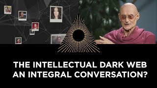Ken Wilber: The Intellectual Dark Web, an Integral Conversation?