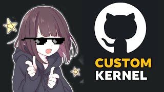 CUSTOM KERNEL PUSH to Github ー Beginners Guide