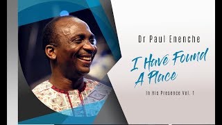 I HAVE FOUND A PLACE - Dr Paul Enenche