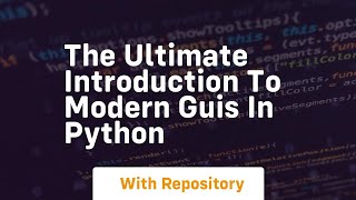 The ultimate introduction to modern GUIs in Python