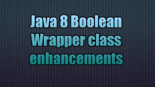 Java 8 Boolean Wrapper class enhancements