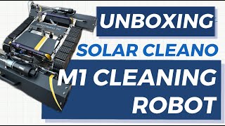 Unboxing SolarCleano M1 Solar Cleaning Robot!