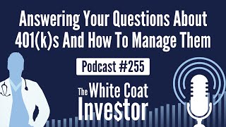 WCI Podcast #255 - Answering Your Questions About 401(k)s And How To Manage Them