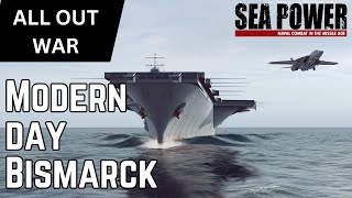 Modern Day Bismarck - Sea Power - All Out War