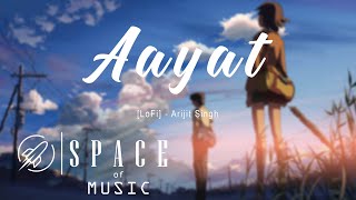Aayat [LoFi][Lyrics]- Arijit Singh |  Bollywood Lofi Music | SPACE OF MUSIC