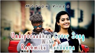 Undiporaadhay Cover Song // With Rashmika Mandanna // Motion + Lyrical // Notty Naveen