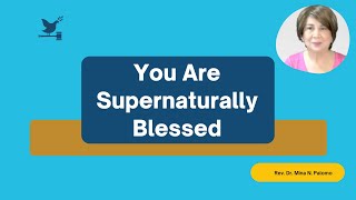 1- You Are Supernaturally Blessed | mina palomo