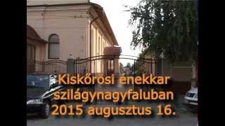 Kiskőrösi énekkar Szilágynagyfaluban 2015 augusztus 16