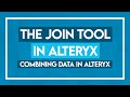 The Join Tool in Alteryx   Combining Data in Alteryx