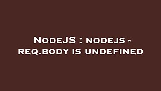 NodeJS : nodejs - req.body is undefined