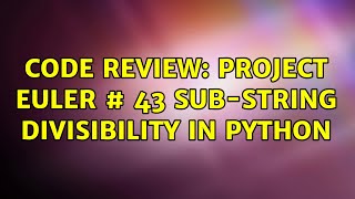 Code Review: Project Euler # 43 Sub-string divisibility in Python (2 Solutions!!)